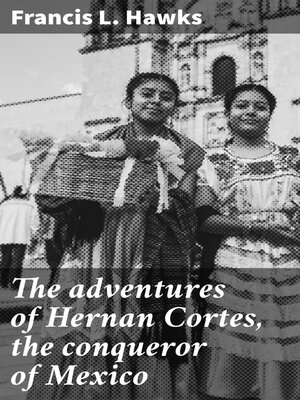 cover image of The adventures of Hernan Cortes, the conqueror of Mexico
